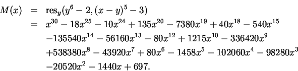 \begin{eqnarray*}M(x)&=&\mbox{res}_y(y^6-2,(x-y)^5-3) \\
&=& x^{30}-18x^{25}-10...
...20x^7+80x^6-1458x^5-102060x^4-98280x^3\\
&&-20520x^2-1440x+697.
\end{eqnarray*}