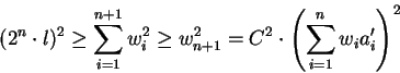 \begin{displaymath}(2^n\cdot l)^2\ge \sum_{i=1}^{n+1} w_i^2\ge w_{n+1}^2
=C^2\cdot\left(\sum_{i=1}^n w_i a_i'\right)^2
\end{displaymath}