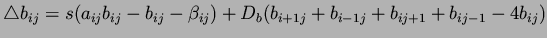 $\bigtriangleup b_{ij} = s(a_{ij}b_{ij} - b_{ij} - \beta _{ij}) + D_b(b_{i+1
j} + b_{i-1 j} + b_{i j+1} + b_{i j-1} - 4b_{ij})$