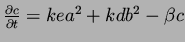 $\frac{ \partial c}{\partial t} = kea^2 + kdb^2 - \beta c$