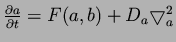 $\frac{ \partial a}{\partial t} = F(a,b) + D_a \bigtriangledown^2_a$