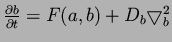 $\frac{ \partial b}{\partial t} = F(a,b) + D_b \bigtriangledown^2_b$