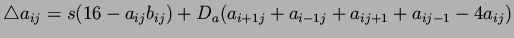 $\bigtriangleup a_{ij} = s(16 - a_{ij}b_{ij}) + D_a(a_{i+1 j} + a_{i-1 j} +
a_{i j+1} + a_{i j-1} - 4a_{ij})$