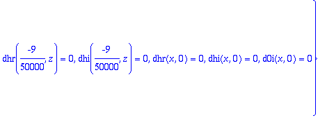 IBC := {d0r(x,0) = PIECEWISE([0, x < -1/200000],[.6553600001e86*(x^2-1/40000000000)^8, -1/200000 <= x and x <= 1/200000],[0, 1/200000 < x]), d0r(9/50000,z) = 0, d0i(9/50000,z) = 0, dhr(-9/50000,z) = 0,...