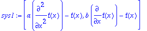 sys1 := [a*diff(f(x),`$`(x,2))-f(x), b*diff(f(x),x)...