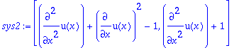 sys2 := [diff(u(x),`$`(x,2))+diff(u(x),x)^2-1, diff...