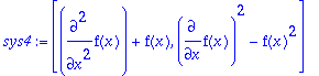 sys4 := [diff(f(x),`$`(x,2))+f(x), diff(f(x),x)^2-f...