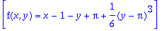[f(x,y) = x-1-y+Pi+1/6*(y-Pi)^3]