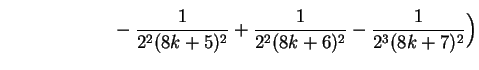 $\displaystyle \phantom{3\sum_{k=0}^\infty
{1\over{2\cdot 16^k}}
\Big( }
- {1\over{2^2(8k+5)^2}}+ {1\over{2^2(8k+6)^2}}- {1\over{2^3(8k+7)^2}}
\Big)$
