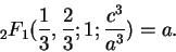 \begin{displaymath}_2F_1(\frac 13,\frac 23; 1; \frac{c^3} {a^3}) = a.\end{displaymath}