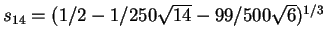 $s_{14}=(1/2-1/250\sqrt{14}-99/500\sqrt{6})^{1/3}$