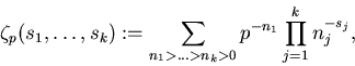 \begin{displaymath}\zeta_p(s_1,\ldots,s_k)
:=\sum_{n_1>\ldots>n_k>0} p^{-n_1}\prod_{j=1}^k n_j^{-s_j},
\end{displaymath}